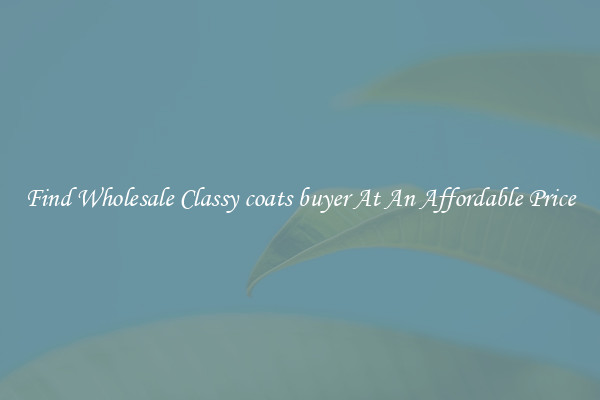 Find Wholesale Classy coats buyer At An Affordable Price