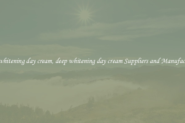 deep whitening day cream, deep whitening day cream Suppliers and Manufacturers