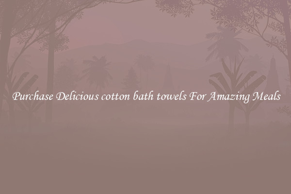 Purchase Delicious cotton bath towels For Amazing Meals