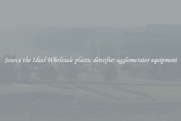 Source the Ideal Wholesale plastic densifier agglomerator equipment