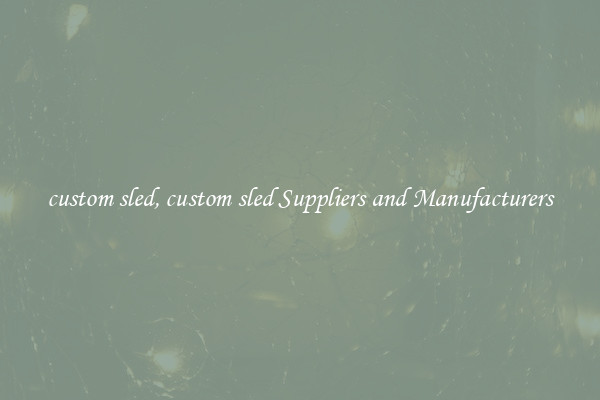 custom sled, custom sled Suppliers and Manufacturers