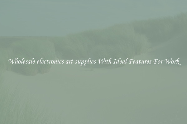 Wholesale electronics art supplies With Ideal Features For Work