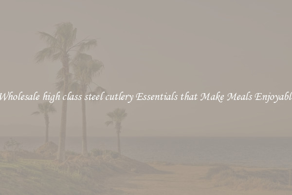 Wholesale high class steel cutlery Essentials that Make Meals Enjoyable