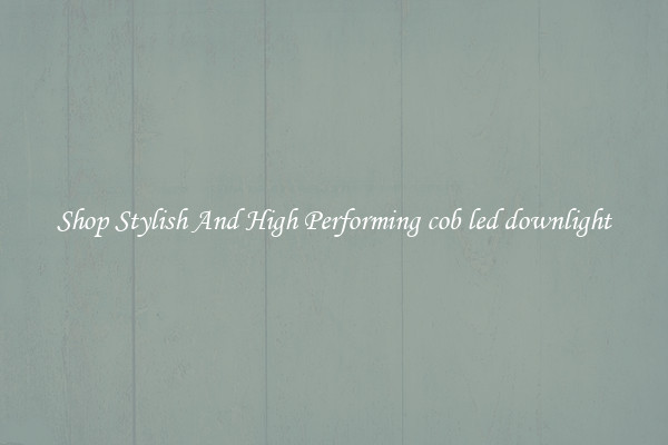 Shop Stylish And High Performing cob led downlight
