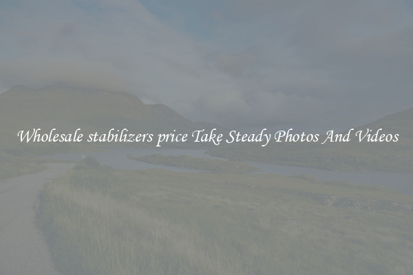 Wholesale stabilizers price Take Steady Photos And Videos