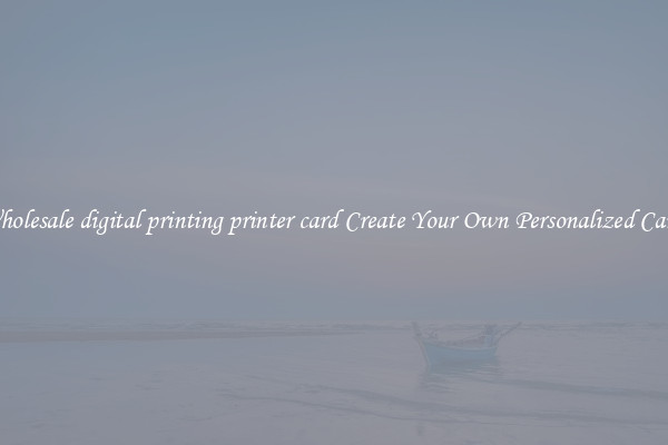 Wholesale digital printing printer card Create Your Own Personalized Cards