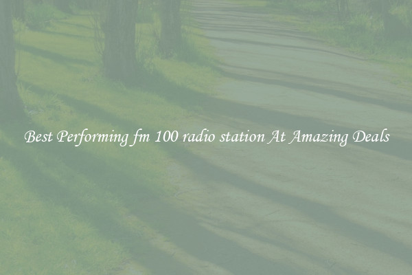 Best Performing fm 100 radio station At Amazing Deals