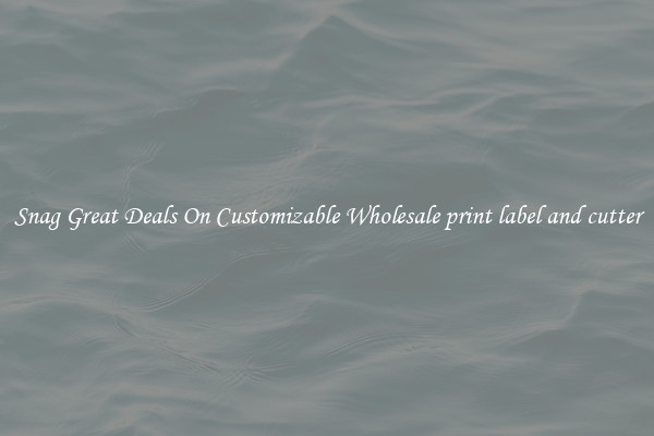 Snag Great Deals On Customizable Wholesale print label and cutter