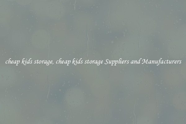 cheap kids storage, cheap kids storage Suppliers and Manufacturers