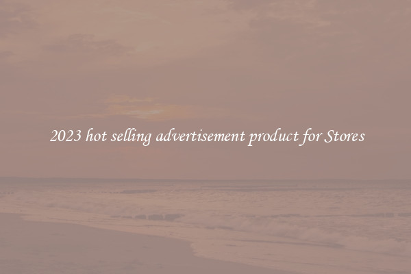 2023 hot selling advertisement product for Stores