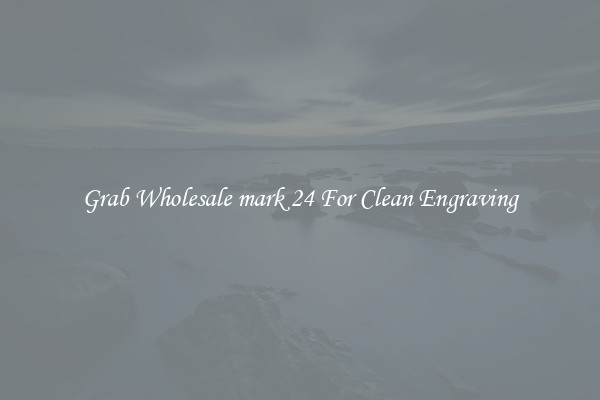 Grab Wholesale mark 24 For Clean Engraving