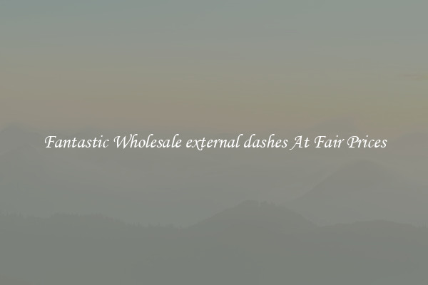 Fantastic Wholesale external dashes At Fair Prices