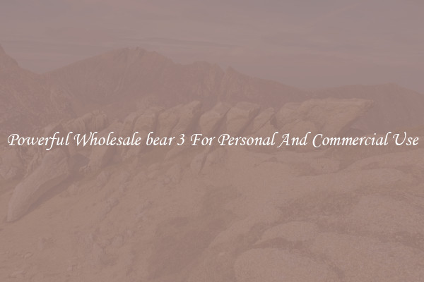 Powerful Wholesale bear 3 For Personal And Commercial Use
