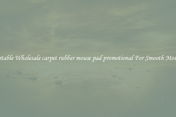 Comfortable Wholesale carpet rubber mouse pad promotional For Smooth Mouse Use