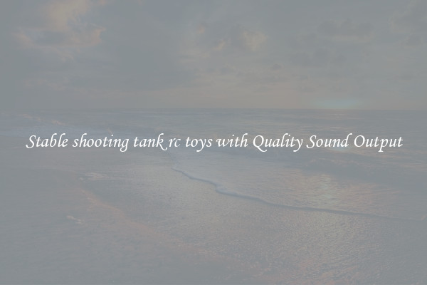 Stable shooting tank rc toys with Quality Sound Output