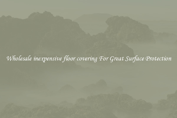 Wholesale inexpensive floor covering For Great Surface Protection