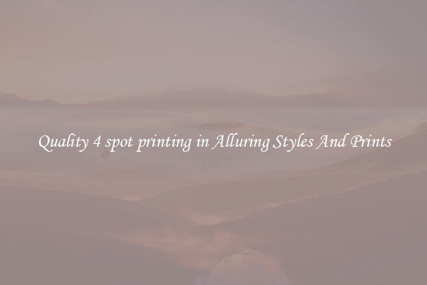 Quality 4 spot printing in Alluring Styles And Prints