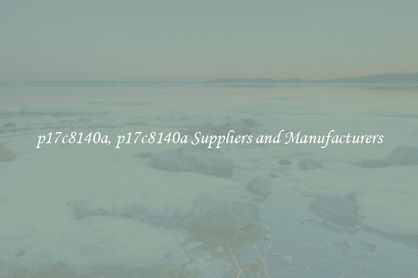 p17c8140a, p17c8140a Suppliers and Manufacturers
