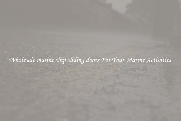 Wholesale marine ship sliding doors For Your Marine Activities 