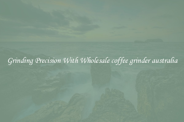 Grinding Precision With Wholesale coffee grinder australia