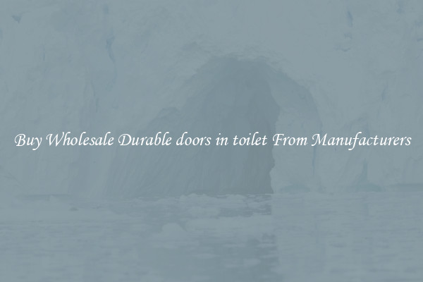 Buy Wholesale Durable doors in toilet From Manufacturers