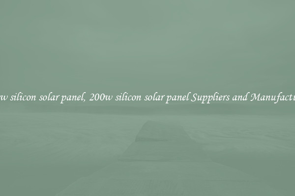 200w silicon solar panel, 200w silicon solar panel Suppliers and Manufacturers