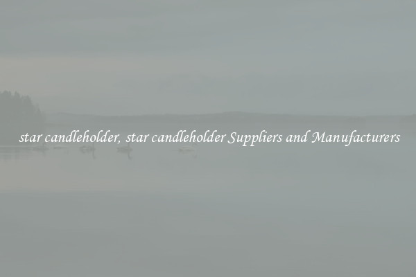 star candleholder, star candleholder Suppliers and Manufacturers
