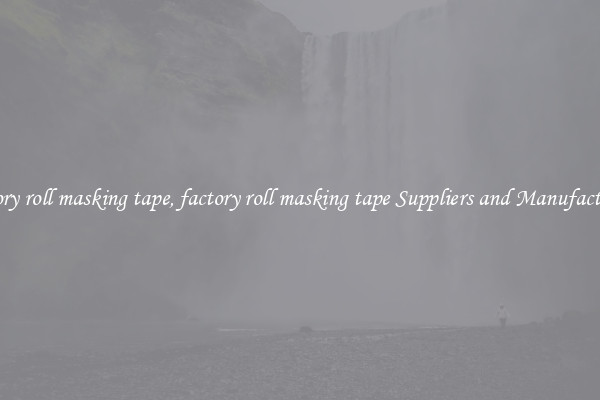 factory roll masking tape, factory roll masking tape Suppliers and Manufacturers