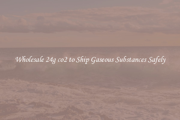 Wholesale 24g co2 to Ship Gaseous Substances Safely