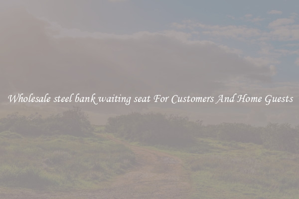 Wholesale steel bank waiting seat For Customers And Home Guests