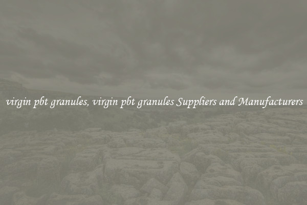 virgin pbt granules, virgin pbt granules Suppliers and Manufacturers