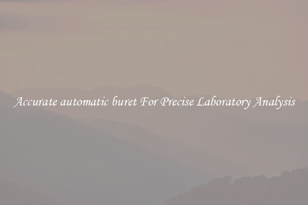 Accurate automatic buret For Precise Laboratory Analysis